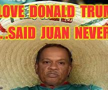 Image result for No Juan Is Coming