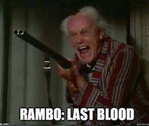 Image result for Rambo Last Blood Meme