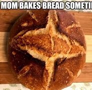 Image result for Baked Bread Meme