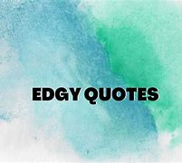 Image result for Cringy Edgy Quotes