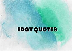 Image result for Good Edgy Quotes