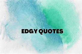 Image result for Edgy Phrases