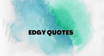 Image result for Edgy Quotes About Life