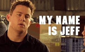 Image result for Channing Tatum My Name Is Jeff