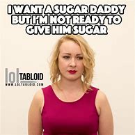 Image result for Need a Sugar Daddy Meme