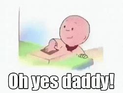 Image result for Say Yes to Daddy Meme
