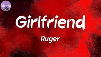 Image result for Girlfriend Song by Ruger