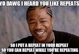 Image result for Repeating Message Meme