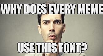Image result for What Font Are Memes