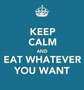 Image result for Eat What You Want Day Meme