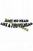 Image result for Thers No Head Like