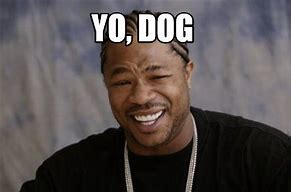 Image result for Yo Dog Memes