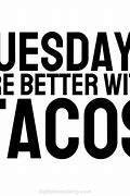 Image result for It's Taco Tuesday Meme