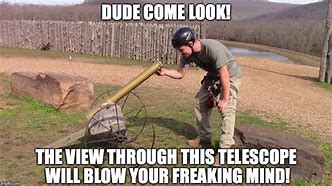Image result for Ohh a Telescop Meme