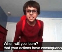 Image result for Your Actions Have Consequences Meme