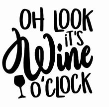 Image result for Happy Wine O Clock Weekend Meme