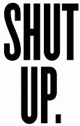 Image result for Shut Up Giant Words