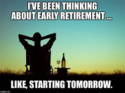 Image result for Ready to Retire Meme