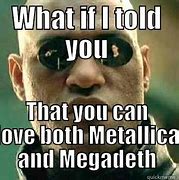 Image result for Megadeth vs Metallica Memes
