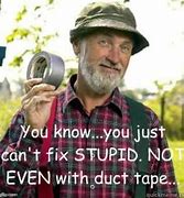 Image result for Cannot Fix Stupid Meme