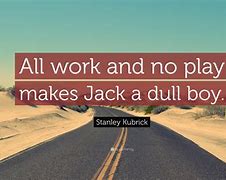 Image result for All Work and No Play Makes Jack
