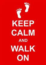 Image result for Keep Calm and Walk On