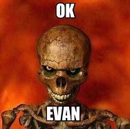 Image result for Ask Evan Meme