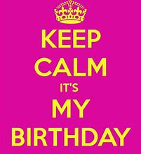 Image result for Keep Calm My Birthday