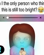 Image result for Brightness Screen Meme