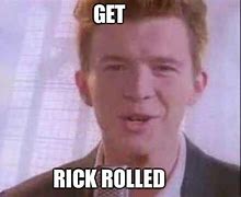 Image result for Get Rick Rolled Meme