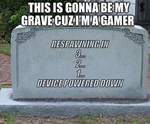 Image result for Gamer Gravstone Memes