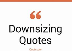 Image result for Downsizing Quotes