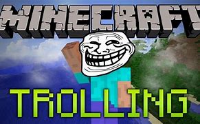 Image result for Minecraft Trolling