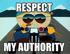 Image result for Respect My Authority Meme