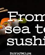 Image result for Funny Sushi Quotes