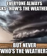 Image result for When Weather Meme