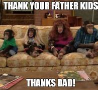 Image result for Thanks Dad Meme