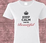 Image result for Keep Calm and Be Beautiful