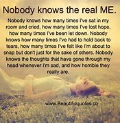Image result for No Body Knows Me Quotes