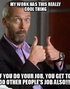 Image result for My Job Has This Cool Thing Meme