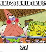 Image result for Spongebob Funnier than 24 Meme