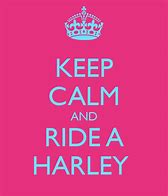 Image result for Keep Calm and Ride a Harley