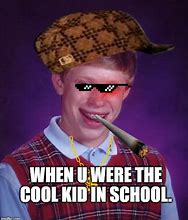 Image result for New Bad Luck Brian Memes