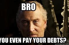 Image result for Pay Your Debts Meme