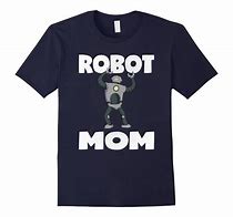 Image result for Robot Mom Shirt