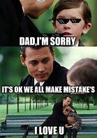 Image result for A Father Makes Mistakes Meme