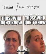 Image result for I Want 10 13 2Zdx With You Meme