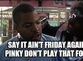 Image result for Pinky Next Friday Meme