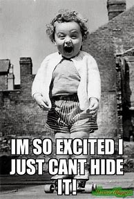 Image result for I'm so Excited Meme