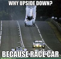 Image result for Because Race Car Meme